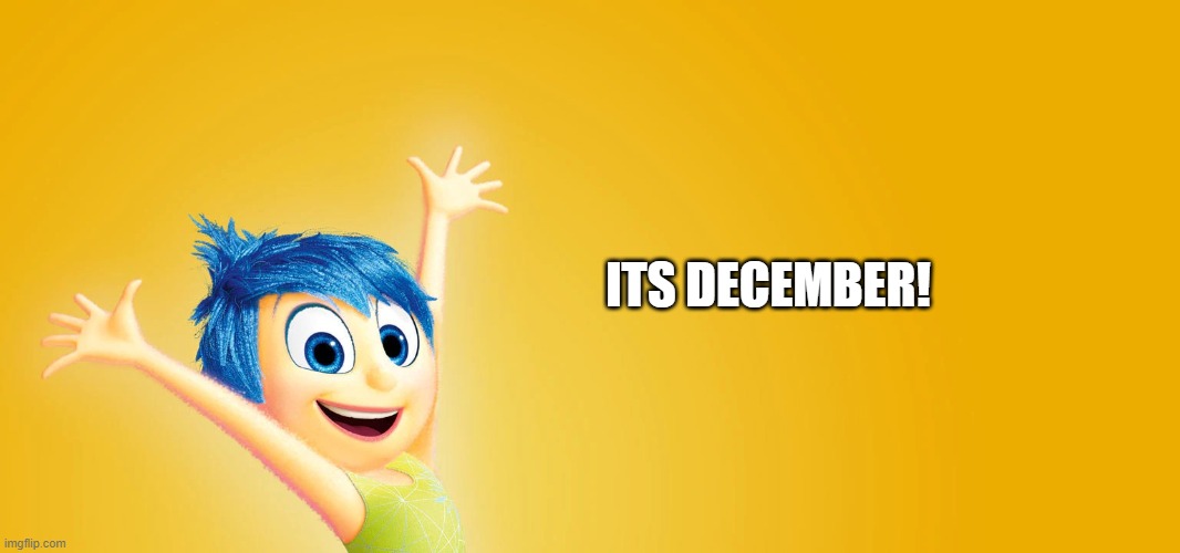 its December | ITS DECEMBER! | image tagged in inside out,christmas | made w/ Imgflip meme maker