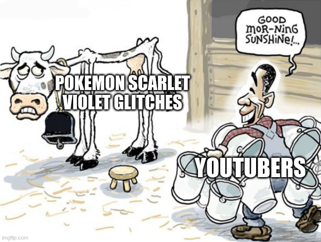 milking the cow | POKEMON SCARLET VIOLET GLITCHES; YOUTUBERS | image tagged in milking the cow | made w/ Imgflip meme maker