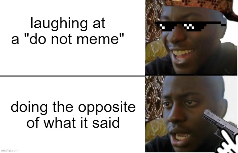 the truth of a "do not meme" | laughing at a "do not meme"; doing the opposite of what it said | image tagged in disappointed black guy | made w/ Imgflip meme maker