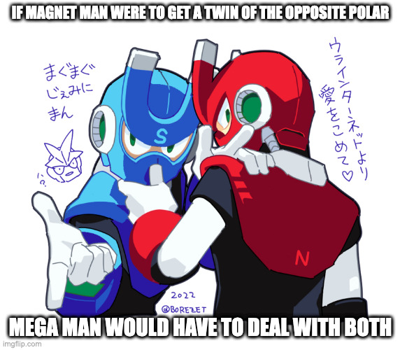 Magnet Men of Polar Opposites | IF MAGNET MAN WERE TO GET A TWIN OF THE OPPOSITE POLAR; MEGA MAN WOULD HAVE TO DEAL WITH BOTH | image tagged in magnetman,megaman,memes | made w/ Imgflip meme maker