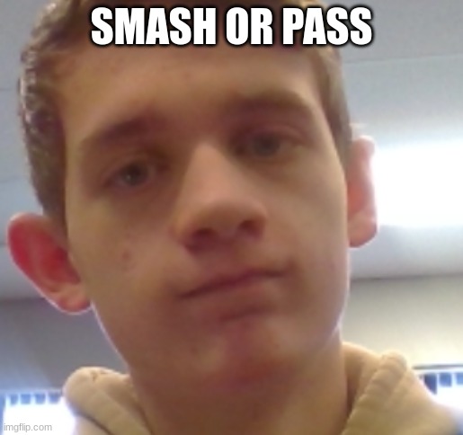 SMASH OR PASS | made w/ Imgflip meme maker