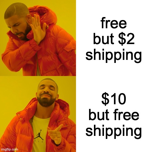 Drake Hotline Bling | free but $2 shipping; $10 but free shipping | image tagged in memes,drake hotline bling | made w/ Imgflip meme maker