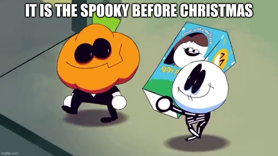 Lets burn it and see if it screams! | IT IS THE SPOOKY BEFORE CHRISTMAS | image tagged in lets burn it and see if it screams | made w/ Imgflip meme maker