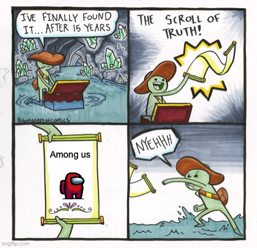 The Scroll Of Truth | Among us | image tagged in memes,the scroll of truth | made w/ Imgflip meme maker
