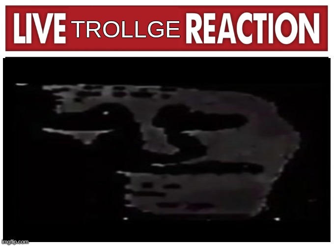 . | TROLLGE | made w/ Imgflip meme maker
