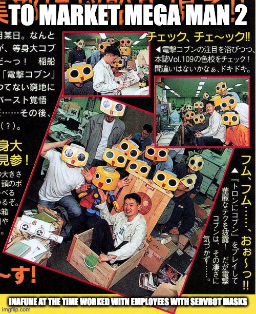 Inafune With Servbot Masks | TO MARKET MEGA MAN 2; INAFUNE AT THE TIME WORKED WITN EMPLOYEES WITH SERVBOT MASKS | image tagged in capcom,megaman,memes | made w/ Imgflip meme maker
