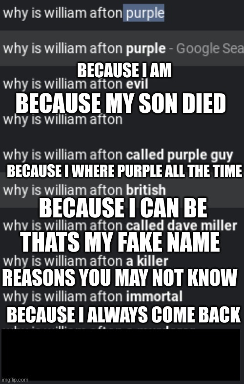 GOGLE | BECAUSE I AM; BECAUSE MY SON DIED; BECAUSE I WHERE PURPLE ALL THE TIME; BECAUSE I CAN BE; THATS MY FAKE NAME; REASONS YOU MAY NOT KNOW; BECAUSE I ALWAYS COME BACK | made w/ Imgflip meme maker