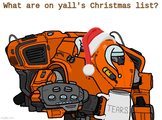 Me personally, I would like some new headphones. | What are on yall's Christmas list? | made w/ Imgflip meme maker