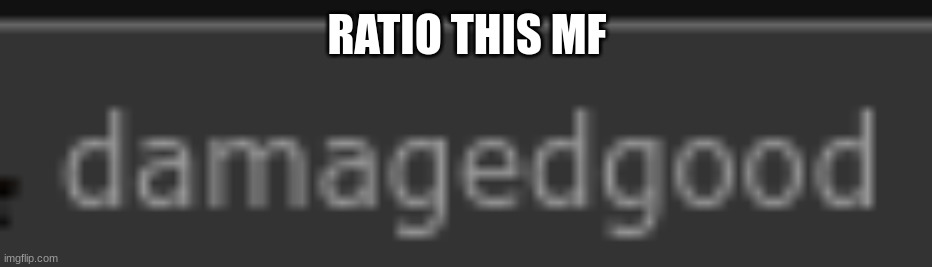 https://imgflip.com/i/72x1v9 | RATIO THIS MF | made w/ Imgflip meme maker