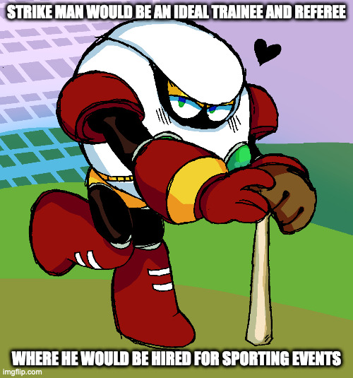 Strike Man as a Baseball Trainee | STRIKE MAN WOULD BE AN IDEAL TRAINEE AND REFEREE; WHERE HE WOULD BE HIRED FOR SPORTING EVENTS | image tagged in strikeman,megaman,memes | made w/ Imgflip meme maker