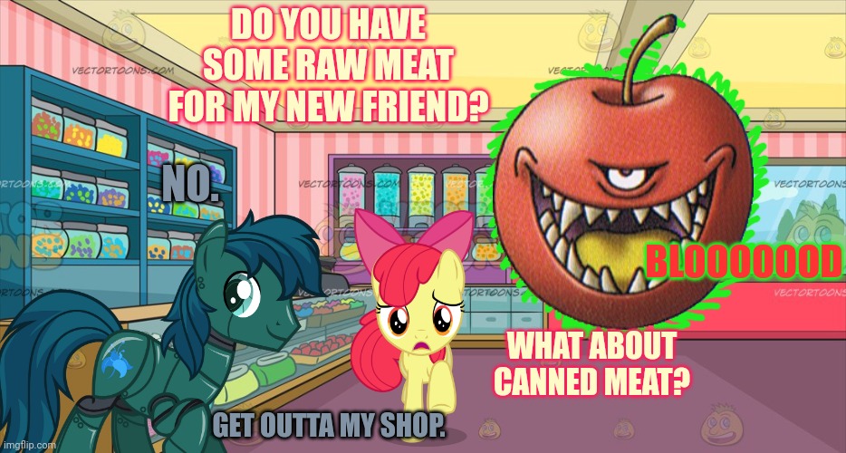 Rotten Apple | NO. DO YOU HAVE SOME RAW MEAT FOR MY NEW FRIEND? BLOOOOOOD; WHAT ABOUT CANNED MEAT? GET OUTTA MY SHOP. | image tagged in mlp candy shop,rotten,apple,apple bloom | made w/ Imgflip meme maker
