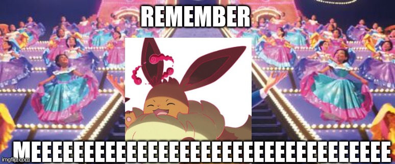 dod you!? | REMEMBER; MEEEEEEEEEEEEEEEEEEEEEEEEEEEEEEEEEE | image tagged in eevee,hi | made w/ Imgflip meme maker