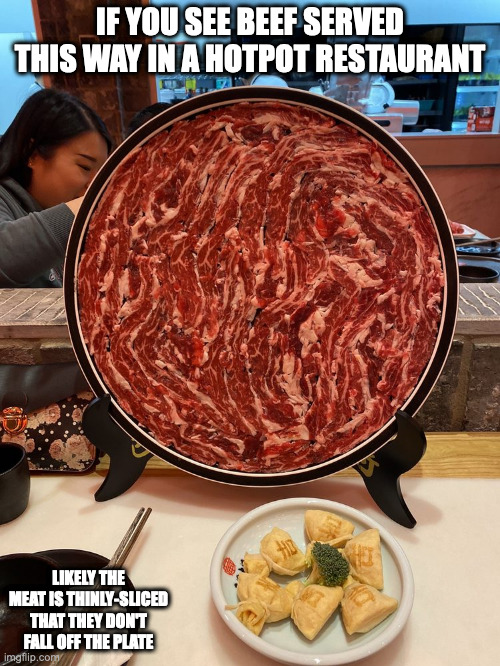 Beef on a Mounted Plate | IF YOU SEE BEEF SERVED THIS WAY IN A HOTPOT RESTAURANT; LIKELY THE MEAT IS THINLY-SLICED THAT THEY DON'T FALL OFF THE PLATE | image tagged in food,memes | made w/ Imgflip meme maker