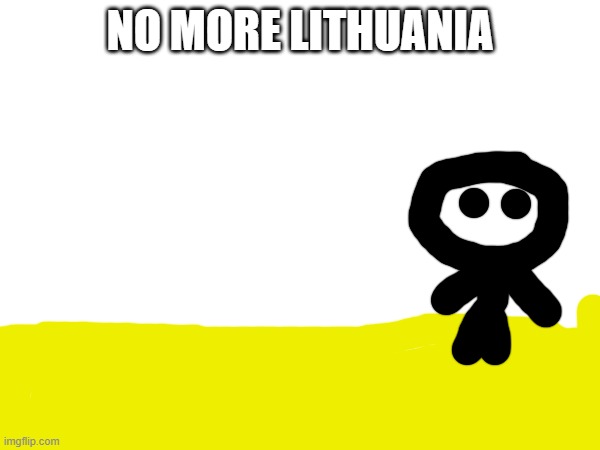 no more lithuwania | NO MORE LITHUANIA | made w/ Imgflip meme maker