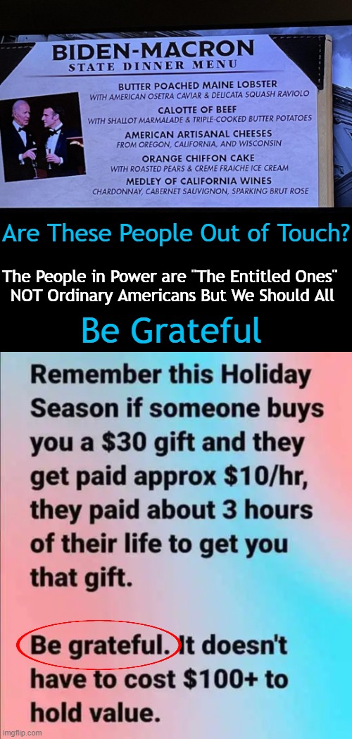 Merry Unentitled Christmas! | Are These People Out of Touch? The People in Power are "The Entitled Ones" 
NOT Ordinary Americans But We Should All; Be Grateful | image tagged in politics,joe biden,elite,grateful,merry christmas,emmanuel macron | made w/ Imgflip meme maker