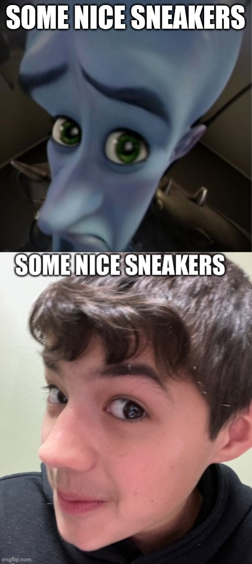 SOME NICE SNEAKERS | image tagged in megamind peeking | made w/ Imgflip meme maker