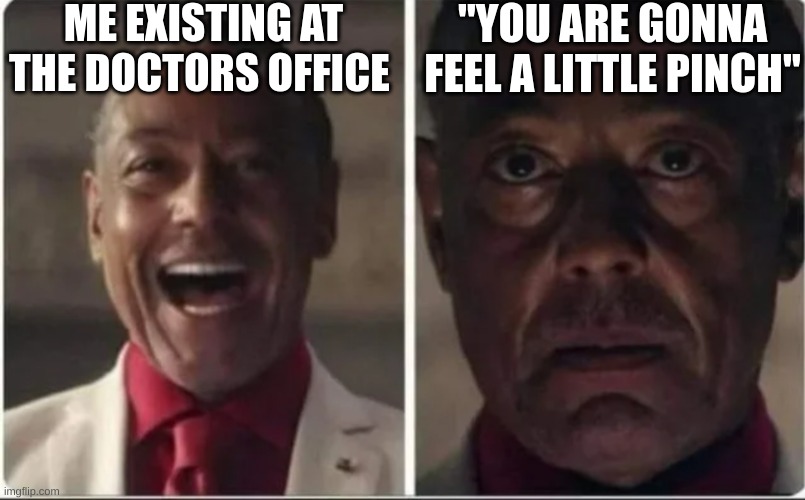 Giancarlo Esposito | ME EXISTING AT THE DOCTORS OFFICE; "YOU ARE GONNA FEEL A LITTLE PINCH" | image tagged in giancarlo esposito | made w/ Imgflip meme maker