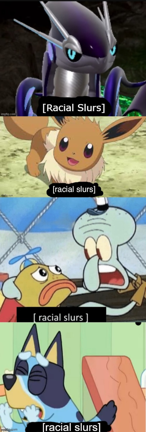 we got the whole squad | image tagged in miraidon says racial slurs,eevee says racial slurs,racial slurs,bluey saying racial slurs | made w/ Imgflip meme maker