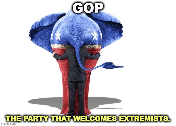 There's nobody too crazy for the GOP. | GOP; THE PARTY THAT WELCOMES EXTREMISTS. | image tagged in gop republican elephant man behind,republican party,violent,extreme,insane,losers | made w/ Imgflip meme maker