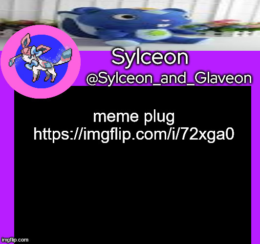meme plug https://imgflip.com/i/72xga0 | image tagged in sylceon_and_glaveon 5 0 | made w/ Imgflip meme maker