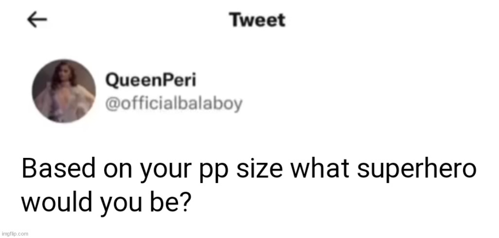 Based on your pp size what superhero would you be? | image tagged in based on your pp size what superhero would you be | made w/ Imgflip meme maker
