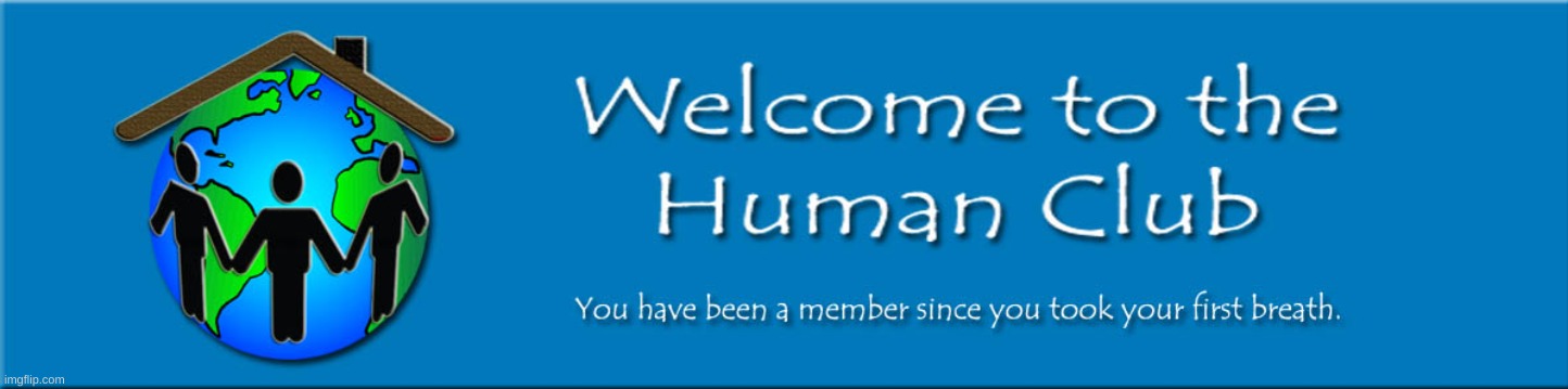 Who wants to join the Human Club | made w/ Imgflip meme maker