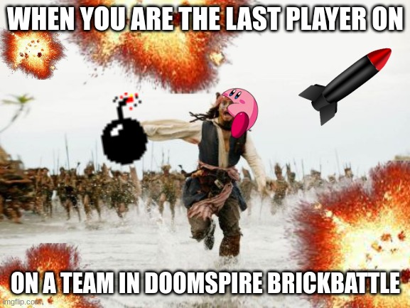 the truth | WHEN YOU ARE THE LAST PLAYER ON; ON A TEAM IN DOOMSPIRE BRICKBATTLE | image tagged in doomspire brickbattle,roblox meme | made w/ Imgflip meme maker