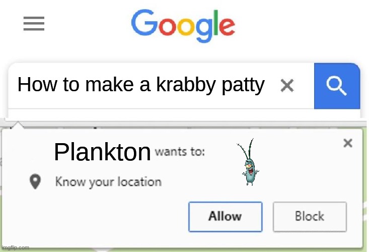 Plankton in a nutshell | How to make a krabby patty; Plankton | image tagged in wants to know your location,plankton,krabby patty,the krabby patty secret formula | made w/ Imgflip meme maker