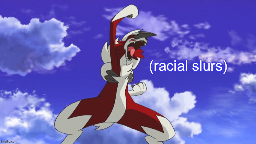 (racial slurs) | made w/ Imgflip meme maker
