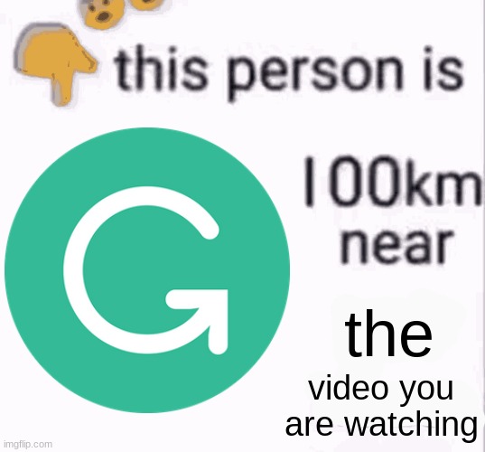 Grammarly is approaching rapidly | the; video you are watching | image tagged in approaching rapidly,grammarly | made w/ Imgflip meme maker