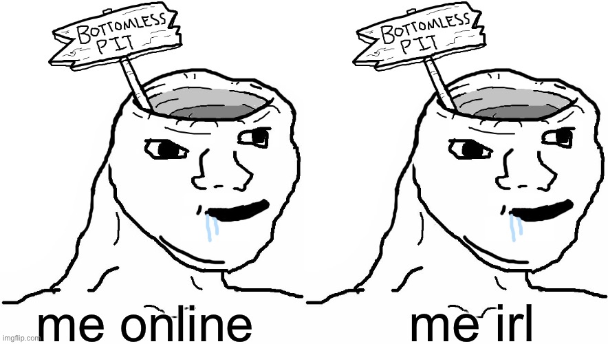 me irl; me online | image tagged in brainlet wojak dumb,i am stupid,brainlet,unsubmitted images | made w/ Imgflip meme maker
