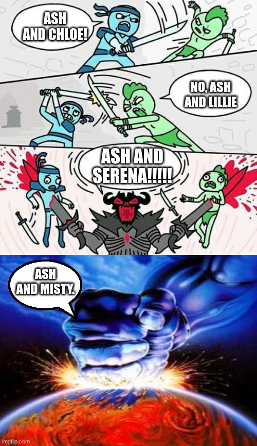 Pokémon fans fighting be like: | ASH AND CHLOE! NO, ASH AND LILLIE; ASH AND SERENA!!!!! ASH AND MISTY. | image tagged in sword fight,pokemon | made w/ Imgflip meme maker