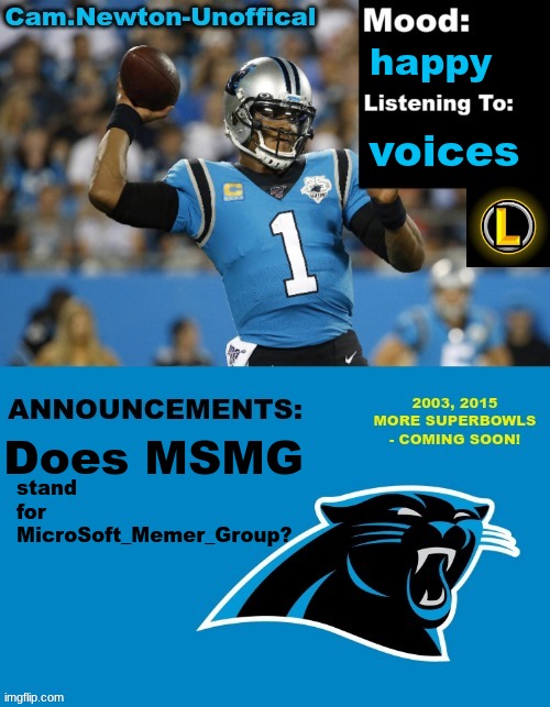LucotIC's Cam Newton Template (12#) | happy; voices; Does MSMG; stand for MicroSoft_Memer_Group? | image tagged in lucotic's cam newton template 12 | made w/ Imgflip meme maker
