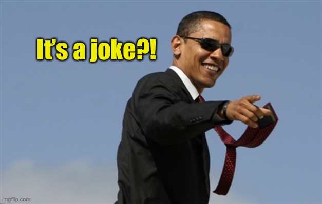 Cool Obama Meme | It’s a joke?! | image tagged in memes,cool obama | made w/ Imgflip meme maker