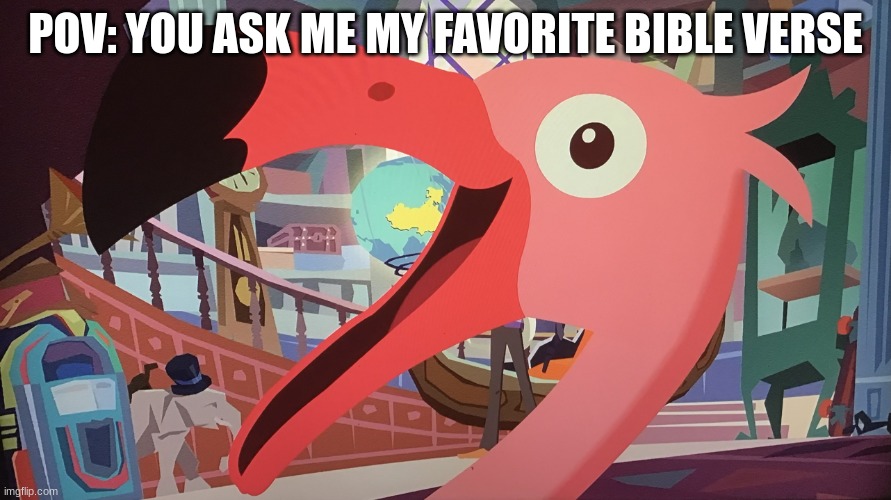 0101011010100101010 | POV: YOU ASK ME MY FAVORITE BIBLE VERSE | image tagged in 0101011010100101010 | made w/ Imgflip meme maker