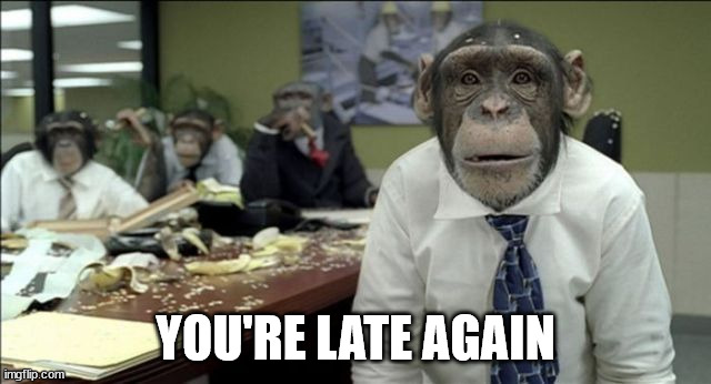 YOU'RE LATE AGAIN | made w/ Imgflip meme maker