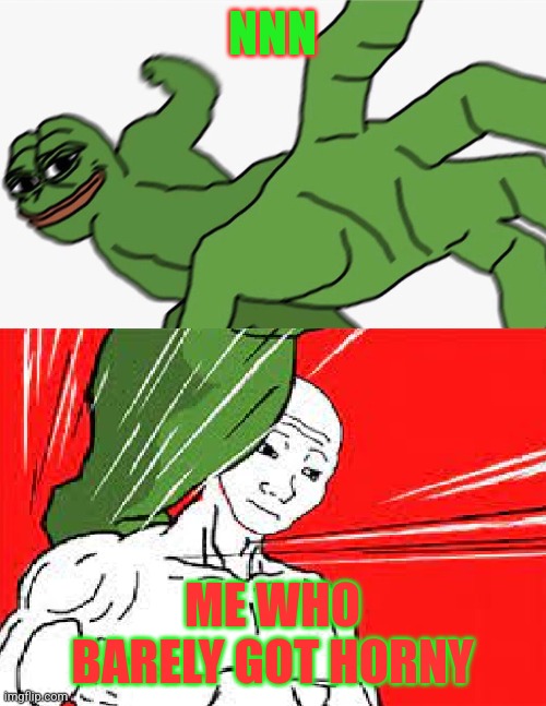 Pepe punch vs. Dodging Wojak | NNN; ME WHO BARELY GOT HORNY | image tagged in pepe punch vs dodging wojak | made w/ Imgflip meme maker