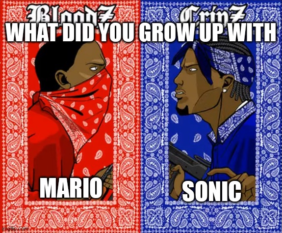 both is good | WHAT DID YOU GROW UP WITH; SONIC; MARIO | image tagged in which side are you on | made w/ Imgflip meme maker