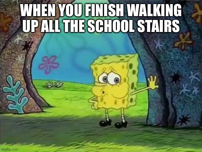 fr | WHEN YOU FINISH WALKING UP ALL THE SCHOOL STAIRS | image tagged in spongebob phew,funny memes,funny,spongebob | made w/ Imgflip meme maker