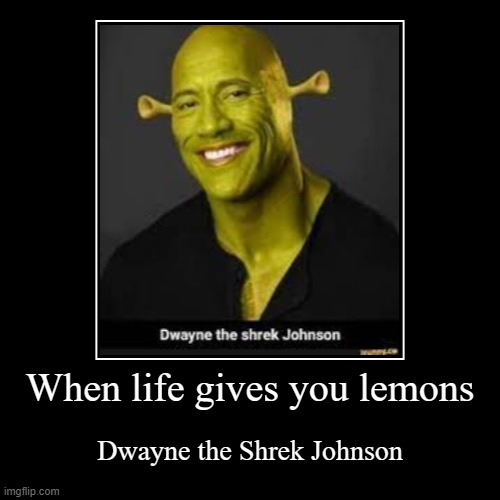 Dwayne The Shrek Johnson | image tagged in funny,demotivationals | made w/ Imgflip demotivational maker