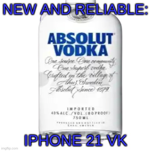 NEW AND RELIABLE:; IPHONE 21 VK | made w/ Imgflip meme maker