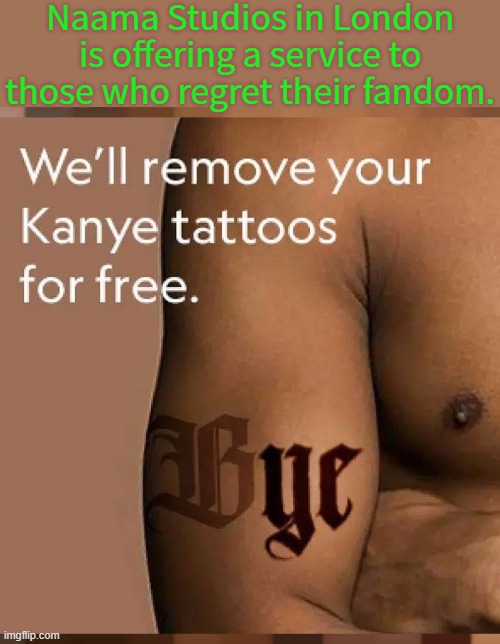 "Yeezy come, Yeezy go." | Naama Studios in London is offering a service to those who regret their fandom. | image tagged in kanye west,for really big mistakes,trainwreck | made w/ Imgflip meme maker