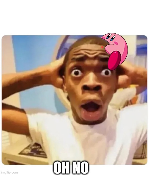 It’s spreading | OH NO | image tagged in black guy suprised,kirby has found your sin unforgivable | made w/ Imgflip meme maker