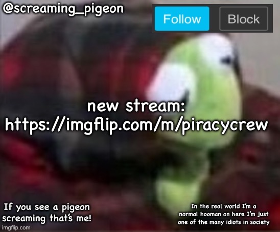 https://imgflip.com/m/piracycrew | new stream: https://imgflip.com/m/piracycrew | image tagged in something idk | made w/ Imgflip meme maker
