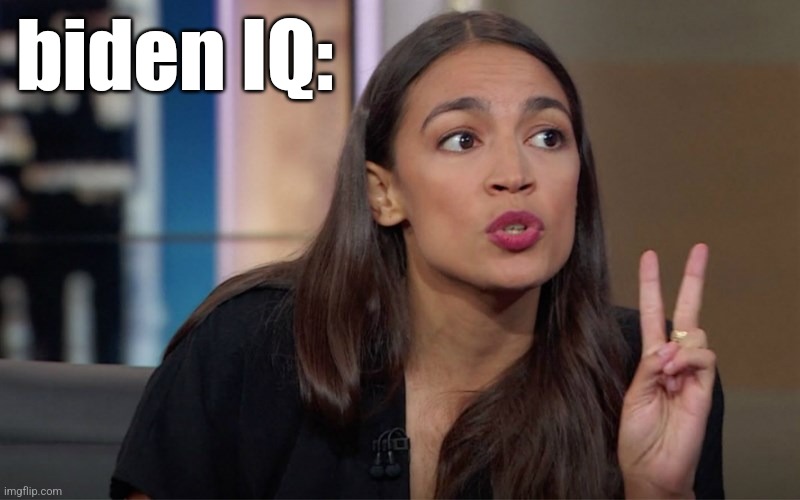 aoc 2 Fingers | biden IQ: | image tagged in aoc 2 fingers | made w/ Imgflip meme maker