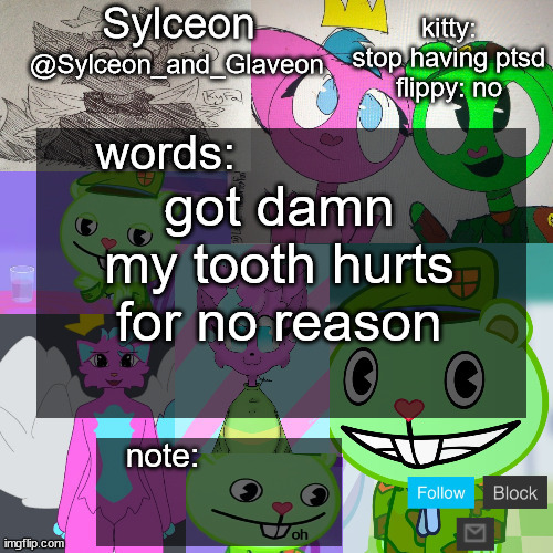 goofy aah flippy and kitty template | got damn my tooth hurts for no reason | image tagged in goofy aah flippy and kitty template | made w/ Imgflip meme maker