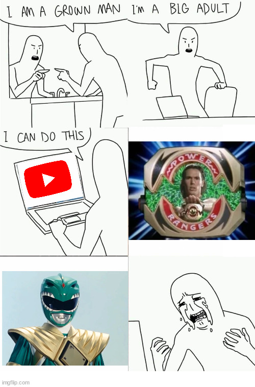 Still Hurts | image tagged in i'm a grown man i am a big adult i can do this,power rangers,tommy,green ranger,jason david frank,rip | made w/ Imgflip meme maker