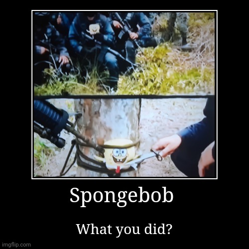 Spongebob | image tagged in funny,demotivationals,spongebob,fbi,police | made w/ Imgflip demotivational maker