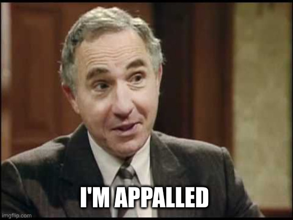 Sir Humphrey Appleby | I'M APPALLED | image tagged in sir humphrey appleby | made w/ Imgflip meme maker