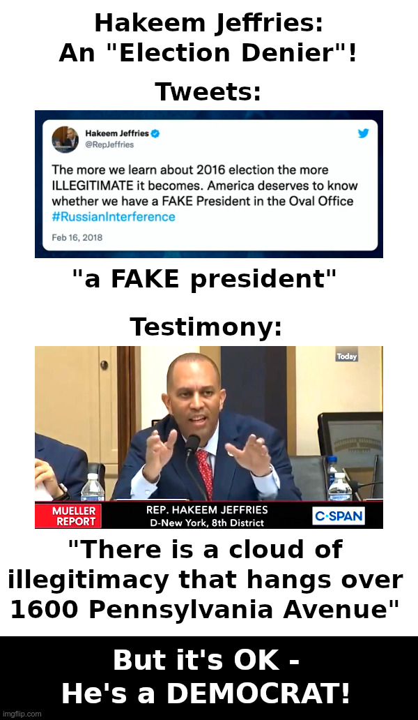 Hakeem Jeffries: An "Election Denier"! | image tagged in hakeem jeffries,election denier,2016 election,democrats,hypocrites | made w/ Imgflip meme maker